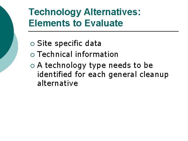 Technology Alternatives: Elements to Evaluate Site specific data ¡ Technical information ¡ A technology
