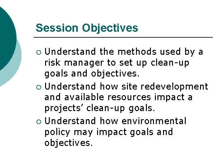 Session Objectives Understand the methods used by a risk manager to set up clean-up