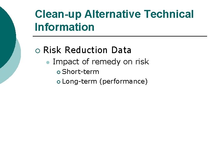 Clean-up Alternative Technical Information ¡ Risk Reduction Data l Impact of remedy on risk