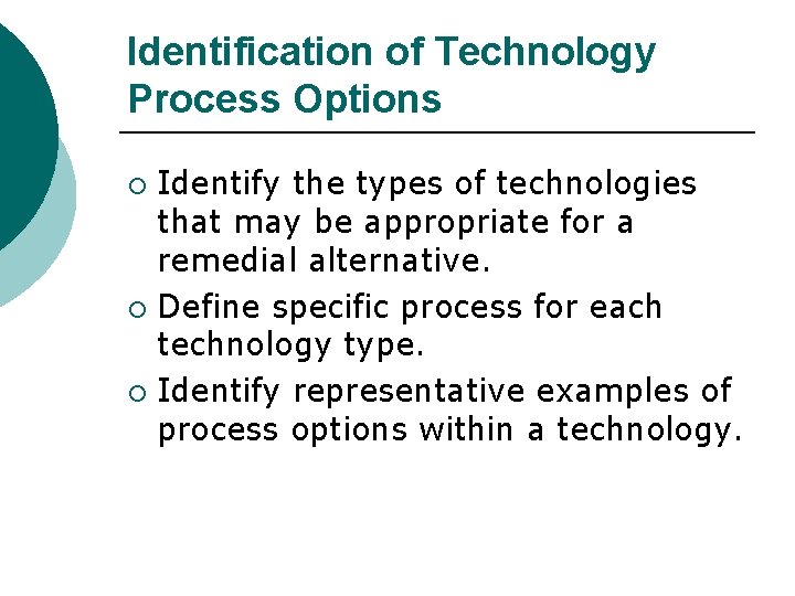 Identification of Technology Process Options Identify the types of technologies that may be appropriate