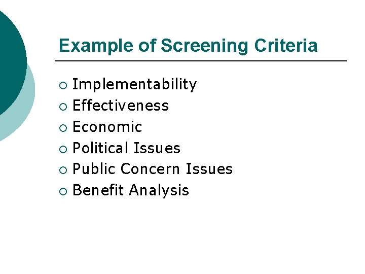 Example of Screening Criteria Implementability ¡ Effectiveness ¡ Economic ¡ Political Issues ¡ Public