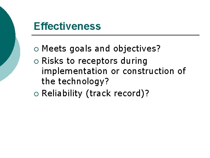 Effectiveness Meets goals and objectives? ¡ Risks to receptors during implementation or construction of