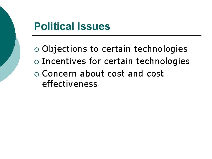 Political Issues Objections to certain technologies ¡ Incentives for certain technologies ¡ Concern about