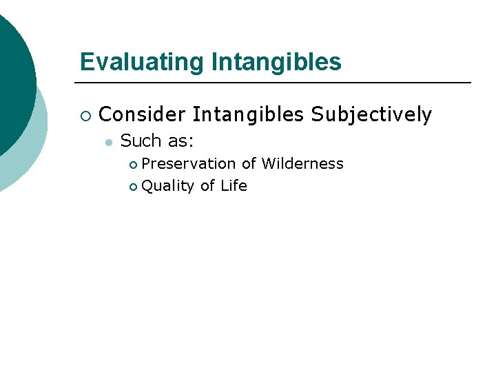 Evaluating Intangibles ¡ Consider Intangibles Subjectively l Such as: Preservation of Wilderness ¡ Quality