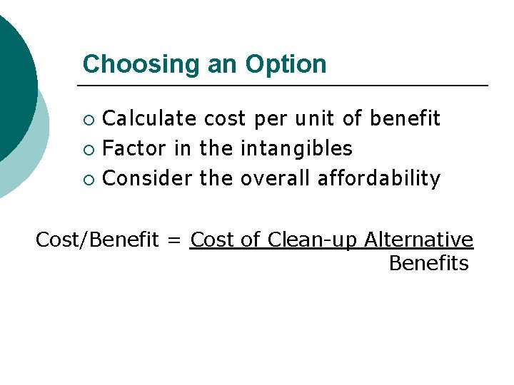 Choosing an Option Calculate cost per unit of benefit ¡ Factor in the intangibles