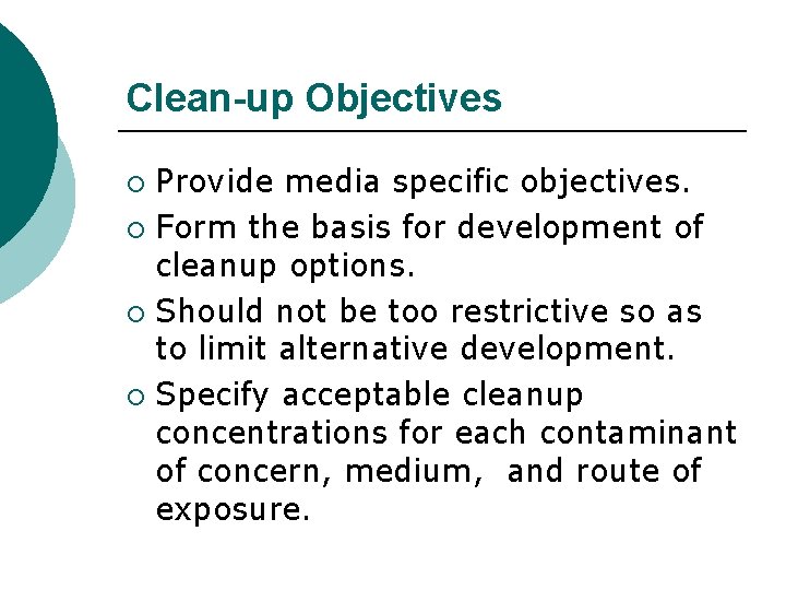 Clean-up Objectives Provide media specific objectives. ¡ Form the basis for development of cleanup