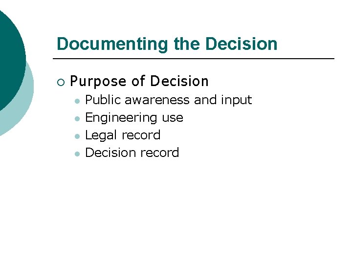 Documenting the Decision ¡ Purpose of Decision l l Public awareness and input Engineering