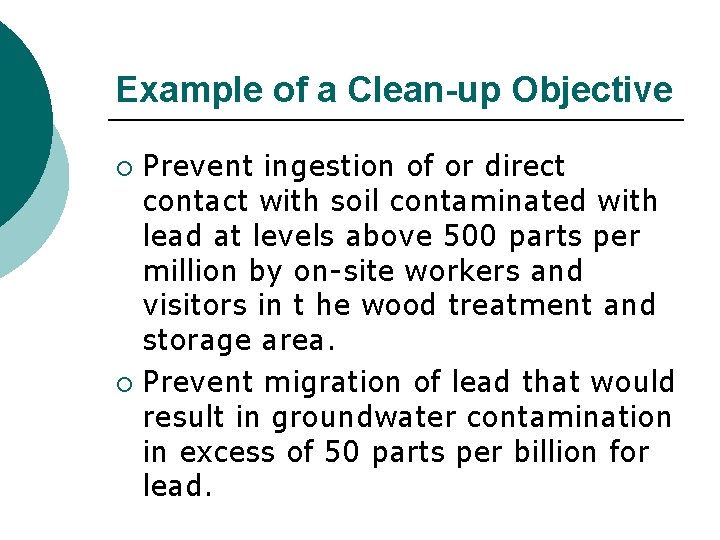 Example of a Clean-up Objective Prevent ingestion of or direct contact with soil contaminated