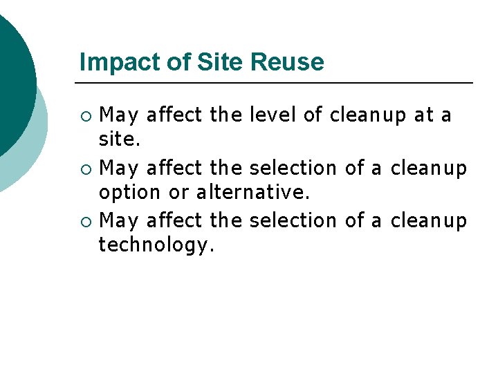 Impact of Site Reuse May affect the level of cleanup at a site. ¡