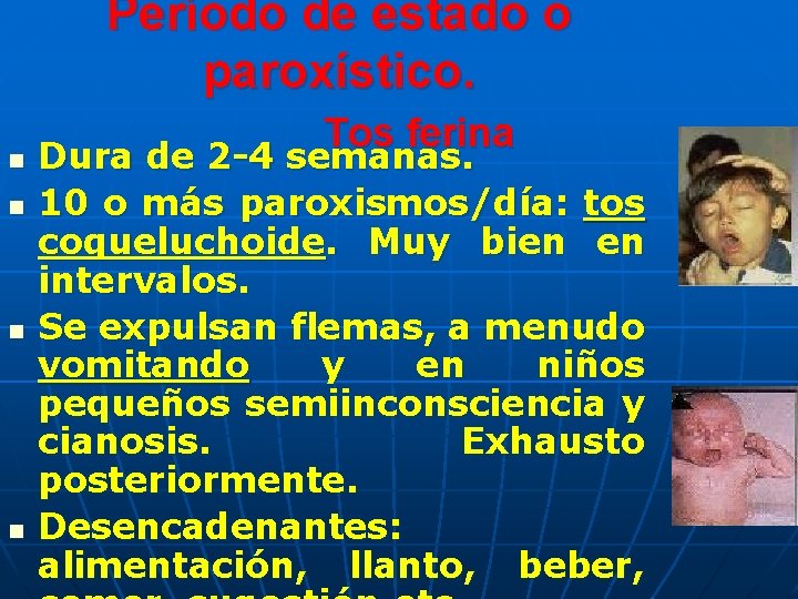 Período de estado o paroxístico. n n Tos ferina Dura de 2 -4 semanas. Período de estado o paroxístico. n n Tos ferina Dura de 2 -4 semanas.