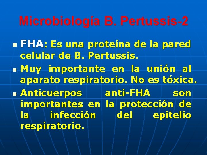 Microbiología B. Pertussis-2 n n n FHA: Es una proteína de la pared celular Microbiología B. Pertussis-2 n n n FHA: Es una proteína de la pared celular