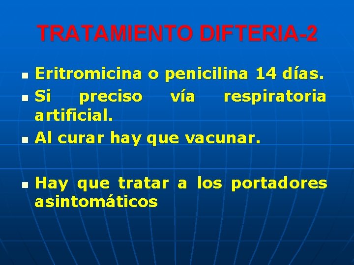 TRATAMIENTO DIFTERIA-2 n n Eritromicina o penicilina 14 días. Si preciso vía respiratoria artificial. TRATAMIENTO DIFTERIA-2 n n Eritromicina o penicilina 14 días. Si preciso vía respiratoria artificial.
