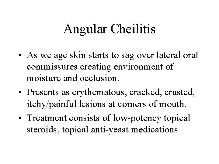 Angular Cheilitis • As we age skin starts to sag over lateral oral commissures