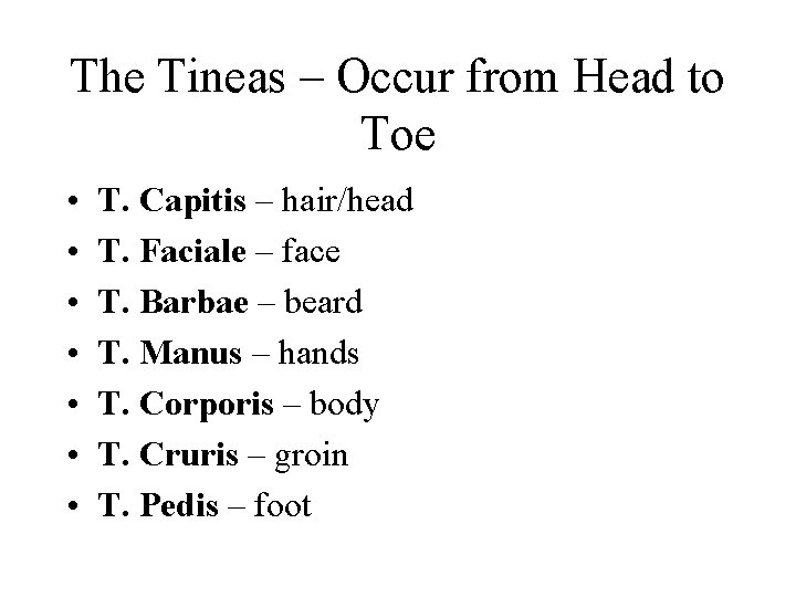 The Tineas – Occur from Head to Toe • • T. Capitis – hair/head