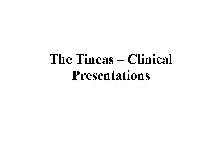 The Tineas – Clinical Presentations 