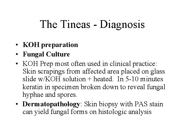 The Tineas - Diagnosis • KOH preparation • Fungal Culture • KOH Prep most