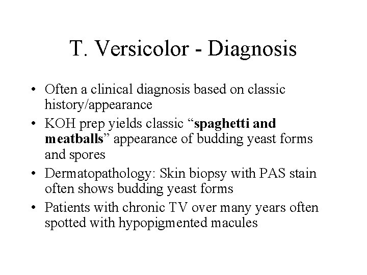 T. Versicolor - Diagnosis • Often a clinical diagnosis based on classic history/appearance •