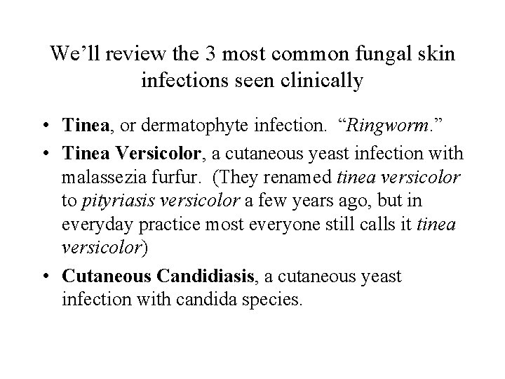 We’ll review the 3 most common fungal skin infections seen clinically • Tinea, or