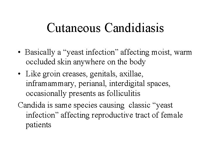 Cutaneous Candidiasis • Basically a “yeast infection” affecting moist, warm occluded skin anywhere on