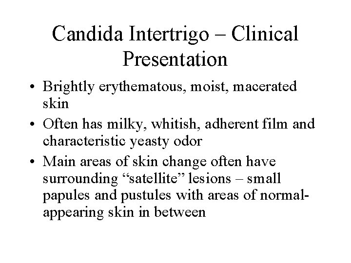 Candida Intertrigo – Clinical Presentation • Brightly erythematous, moist, macerated skin • Often has