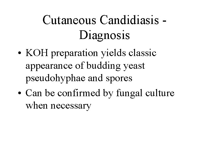 Cutaneous Candidiasis Diagnosis • KOH preparation yields classic appearance of budding yeast pseudohyphae and