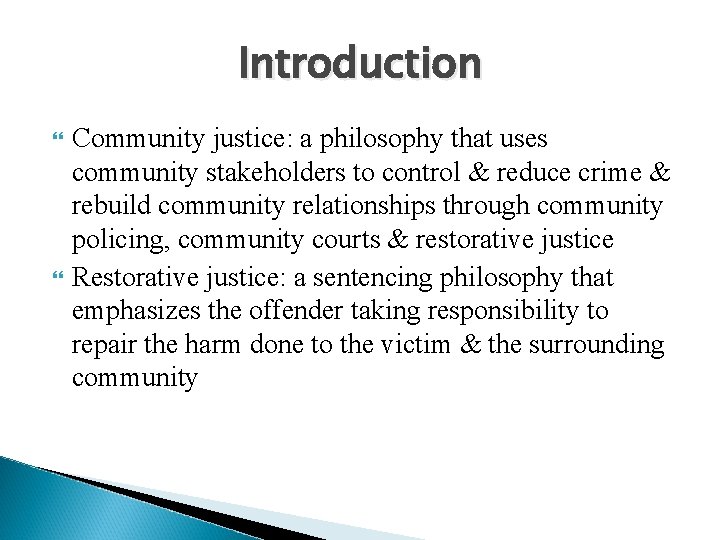 Introduction Community justice: a philosophy that uses community stakeholders to control & reduce crime