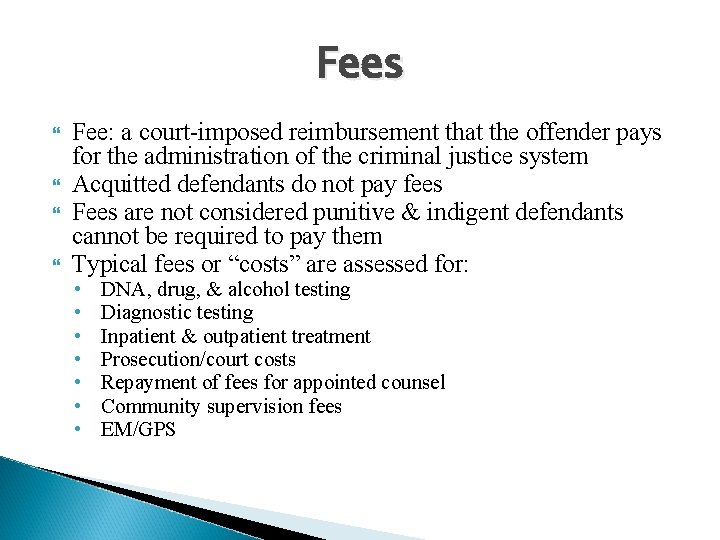 Fees Fee: a court-imposed reimbursement that the offender pays for the administration of the