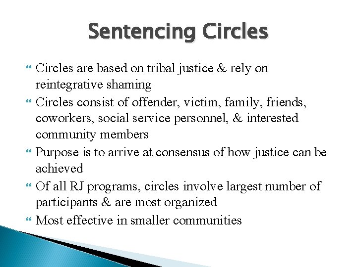 Sentencing Circles Circles are based on tribal justice & rely on reintegrative shaming Circles