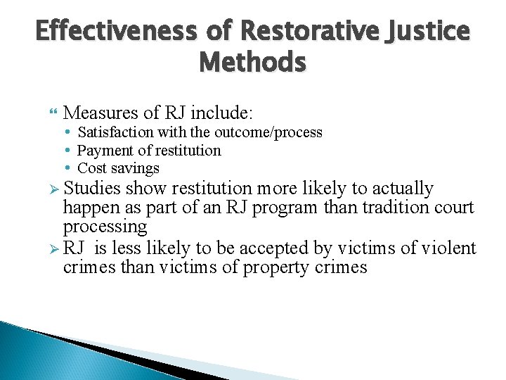 Effectiveness of Restorative Justice Methods Measures of RJ include: • Satisfaction with the outcome/process