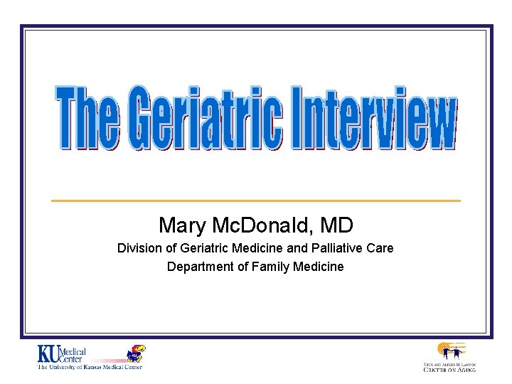 Mary Mc. Donald, MD Division of Geriatric Medicine and Palliative Care Department of Family