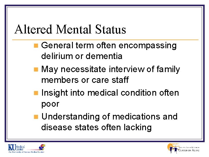 Altered Mental Status General term often encompassing delirium or dementia n May necessitate interview