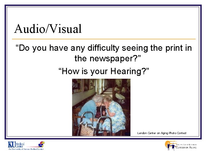 Audio/Visual “Do you have any difficulty seeing the print in the newspaper? ” “How