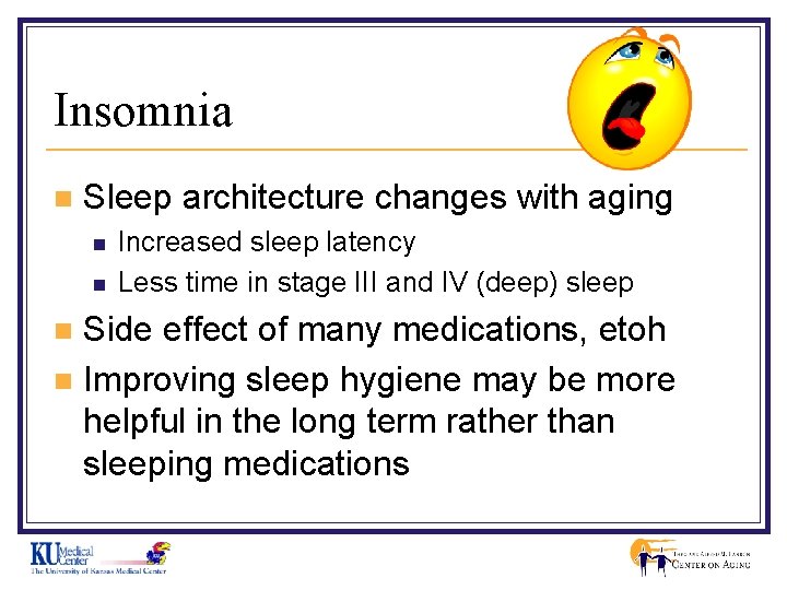 Insomnia n Sleep architecture changes with aging n n Increased sleep latency Less time