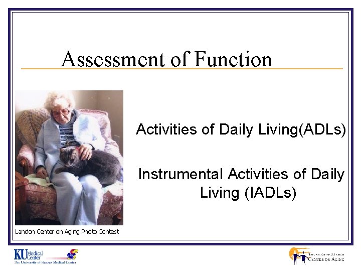 Assessment of Function Activities of Daily Living(ADLs) Instrumental Activities of Daily Living (IADLs) Landon