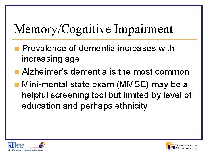 Memory/Cognitive Impairment Prevalence of dementia increases with increasing age n Alzheimer’s dementia is the
