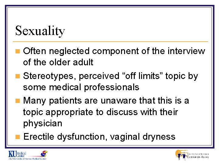 Sexuality Often neglected component of the interview of the older adult n Stereotypes, perceived