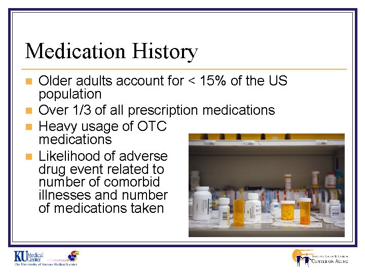Medication History n n Older adults account for < 15% of the US population