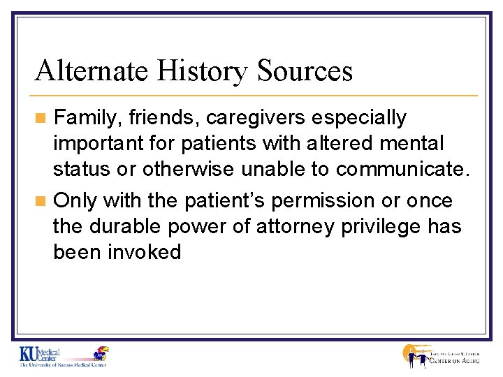 Alternate History Sources Family, friends, caregivers especially important for patients with altered mental status
