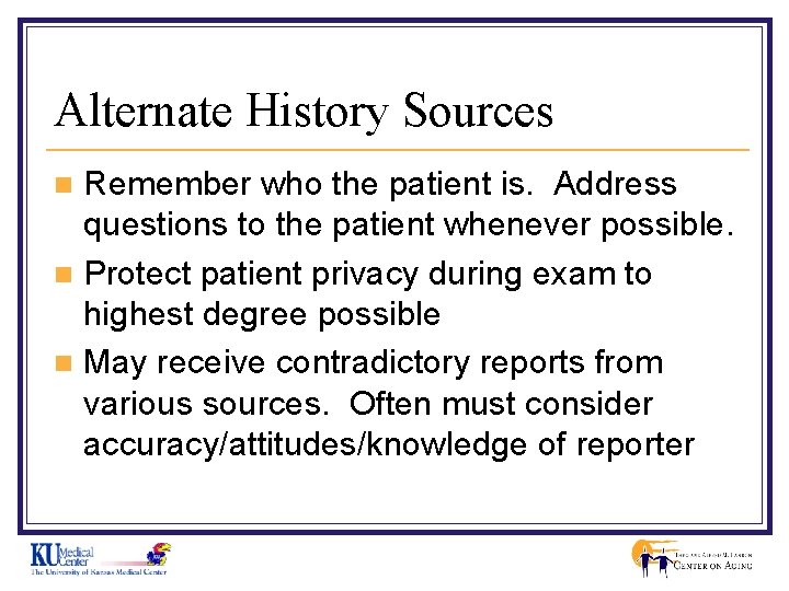 Alternate History Sources Remember who the patient is. Address questions to the patient whenever