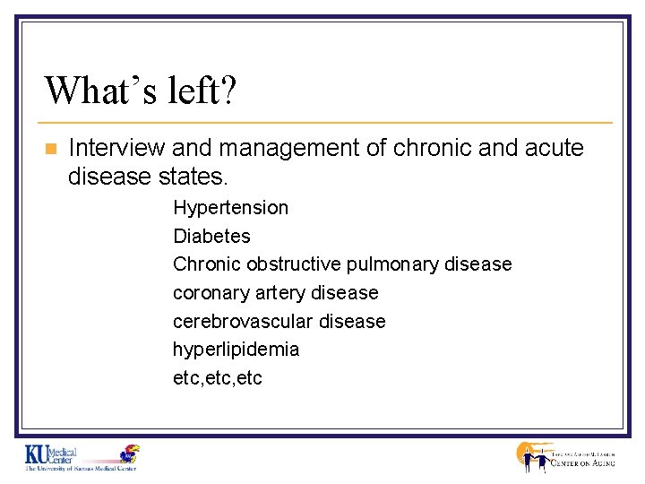 What’s left? n Interview and management of chronic and acute disease states. Hypertension Diabetes