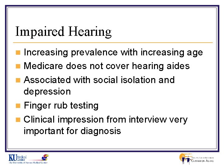 Impaired Hearing Increasing prevalence with increasing age n Medicare does not cover hearing aides