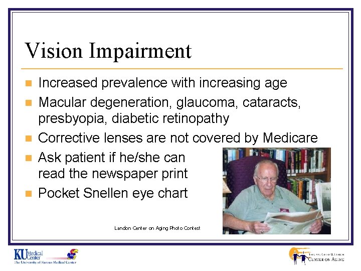 Vision Impairment n n n Increased prevalence with increasing age Macular degeneration, glaucoma, cataracts,