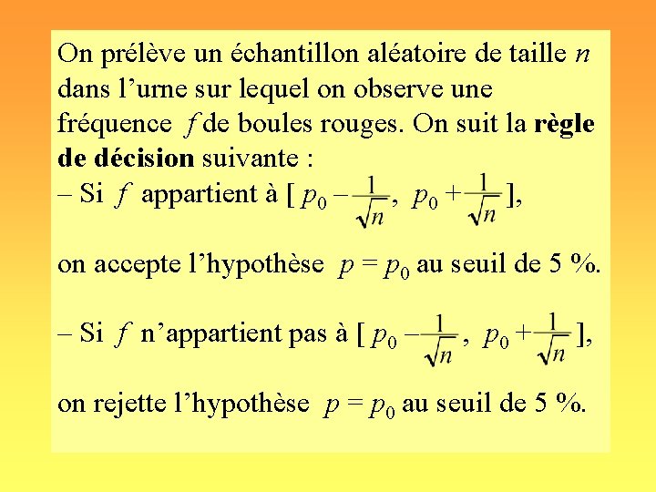 On prélève un échantillon aléatoire de taille n dans l’urne sur lequel on observe On prélève un échantillon aléatoire de taille n dans l’urne sur lequel on observe