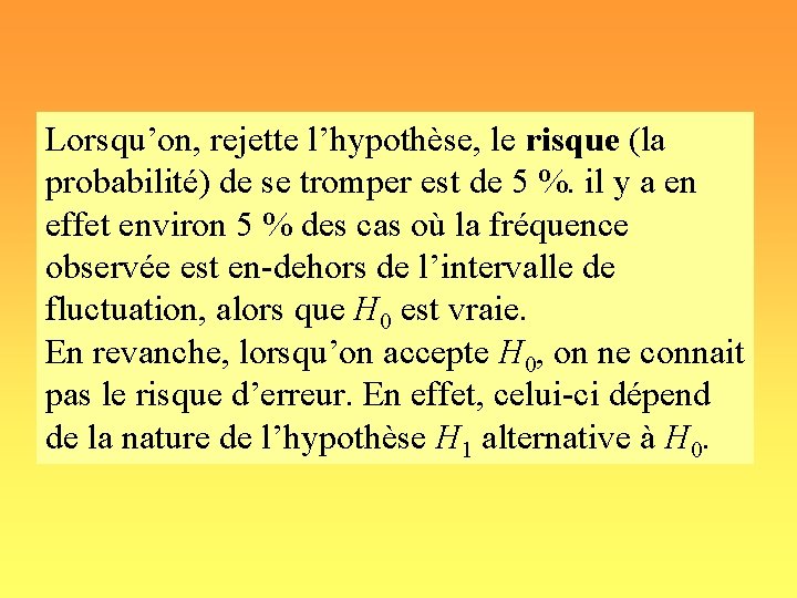 Lorsqu’on, rejette l’hypothèse, le risque (la probabilité) de se tromper est de 5 %.