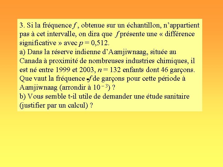 3. Si la fréquence f , obtenue sur un échantillon, n’appartient pas à cet 3. Si la fréquence f , obtenue sur un échantillon, n’appartient pas à cet