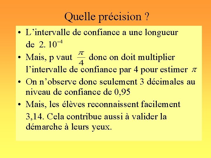 Quelle précision ? • L’intervalle de confiance a une longueur de 2. • Mais,