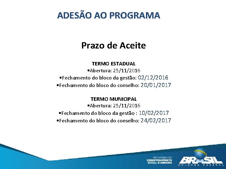 ADESÃO AO PROGRAMA Prazo de Aceite TERMO ESTADUAL • Abertura: 25/11/2016 • Fechamento do