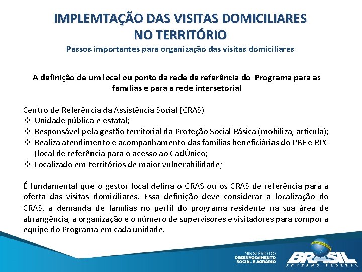 IMPLEMTAÇÃO DAS VISITAS DOMICILIARES NO TERRITÓRIO Passos importantes para organização das visitas domiciliares A