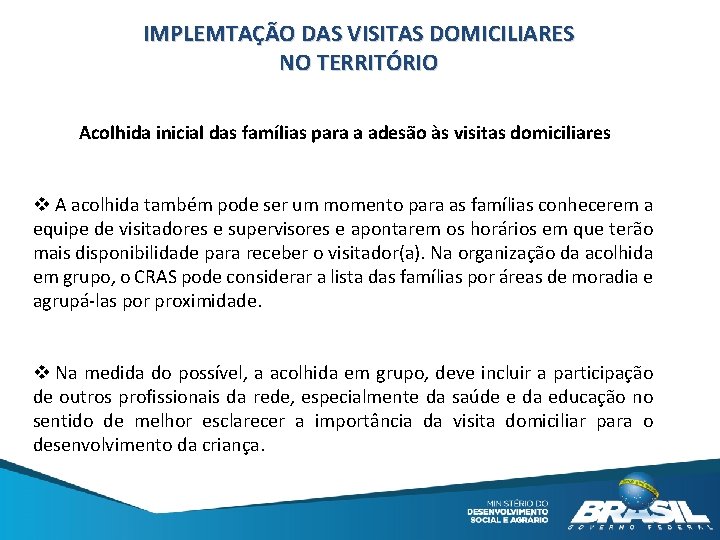 IMPLEMTAÇÃO DAS VISITAS DOMICILIARES NO TERRITÓRIO Acolhida inicial das famílias para a adesão às