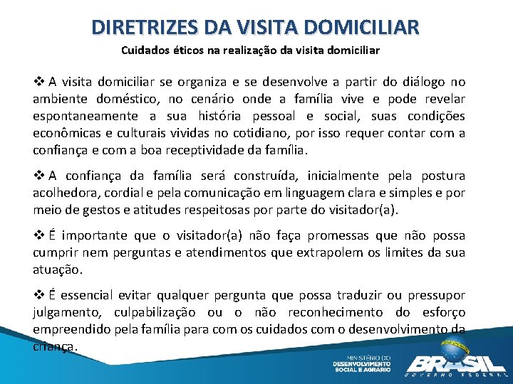 DIRETRIZES DA VISITA DOMICILIAR Cuidados éticos na realização da visita domiciliar v A visita